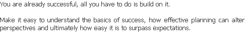 You are already successful, all you have to do is build on it.